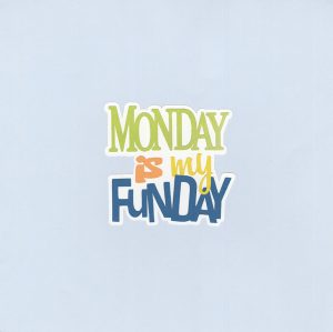 Monday Is My Fun Day Title