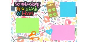 Scrapbooking Is A Work Of Heart 8.5x11 0926
