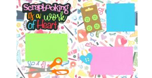 Scrapbooking Is A Work Of Heart 8.5x11 0926