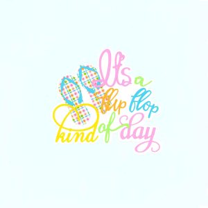 It's A Flip Flop Kind Of Day Title